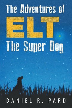 The Adventures of ELT the Super Dog - Pard, Daniel R.