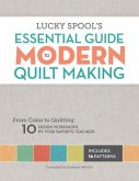 Lucky Spool's Essential Guide to Modern Quiltmaking