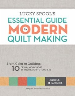 Lucky Spool's Essential Guide to Modern Quiltmaking - Woods, Susanne