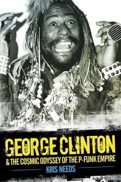 George Clinton & the Cosmic Odyssey of the P-Funk Empire - Needs, Kris