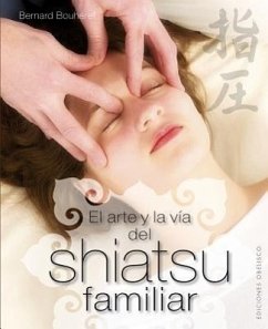 El Arte y la Via del Shiatsu Familiar = The Art and the Family Way Shiatsu - Bouheret, Bernard