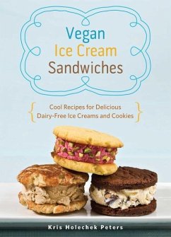 Vegan Ice Cream Sandwiches: Cool Recipes for Delicious Dairy-Free Ice Creams and Cookies - Holechek Peters, Kris