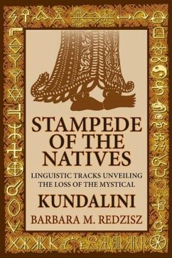 Stampede of the Natives, Linguistic Tracks Unveiling the Loss of the Mystical Kundalini - Redzisz, Barbara M.