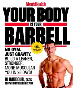 Men's Health Your Body Is Your Barbell: No Gym. Just Gravity. Build a Leaner, Stronger, More Muscular You in 28 Days! - Gaddour, Bj; Editors of Men's Health Magazi