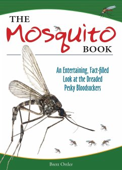 The Mosquito Book: An Entertaining, Fact-Filled Look at the Dreaded Pesky Bloodsuckers - Ortler, Brett