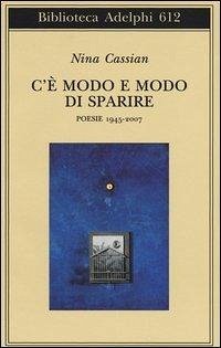 C'è modo e modo di sparire. Poesie 1945-2007 - Cassian, Nina