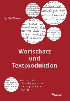 Wortschatz und Textproduktion. Wie lassen sich Schreibkompetenzen von Hauptschülern fördern? - Werner, Sybille