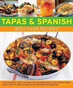 Tapas & Spanish Best-Ever Recipes: The Authentic Taste of Spain: 130 Sun-Drenched Classic Dishes from Every Part of Spain, Shown in 230 Stunning Photo - Aris, Pepita