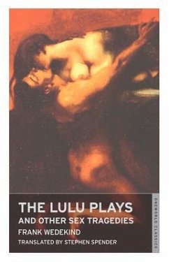 The Lulu Plays and Other Sex Tragedies - Wedekind, Frank