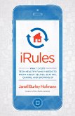 iRules: What Every Tech-Healthy Family Needs to Know about Selfies, Sexting, Gaming, and Growing Up