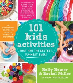 101 Kids Activities That Are the Bestest, Funnest Ever!: The Entertainment Solution for Parents, Relatives & Babysitters! - Homer, Holly;Miller, Rachel