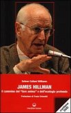 James Hillman. Il cammino del «fare anima» e dell'ecologia profonda James Hillman. Il cammino del «fare anima» e dell'ecologia profonda