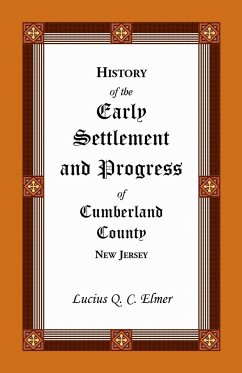 History of the Early Settlement and Progress of Cumberland County, New Jersey - Elmer, Lucius Q.