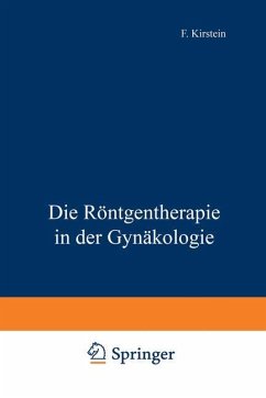 Die Röntgentherapie in der Gynäkologie - Kirstein, F.
