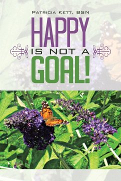 Happy Is Not a Goal! Happy Is Not a Goal!