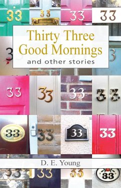 Thirty Three Good Mornings and Other Stories - Young, D. E.