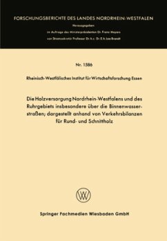 Die Holzversorgung Nordrhein-Westfalens und des Ruhrgebiets insbesondere über die Binnenwasserstraßen; dargestellt anhand von Verkehrsbilanzen für Rund- und Schnittholz - Die Holzversorgung Nordrhein-Westfalens und des Ruhrgebiets insbesondere über die Binnenwasserstraßen; dargestellt anhan