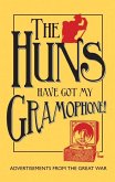The Huns Have Got My Gramophone! The Huns Have Got My Gramophone!