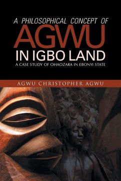 A Philosophical Concept of Agwu in Igbo Land - Agwu, Agwu Christopher