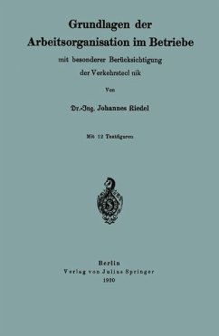 Grundlagen der Arbeitsorganisation im Betriebe mit besonderer Berücksichtigung der Verkehrstechnik - Riedel, Johannes