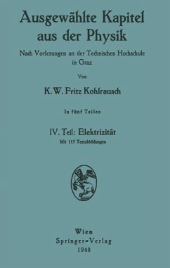Ausgewählte Kapitel aus der Physik. Nach Vorlesungen an der Technischen Hochschule in Graz - Kohlrausch, Karl W.F.
