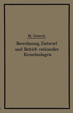 Berechnung, Entwurf und Betrieb rationeller Kesselanlagen - Gensch, Max