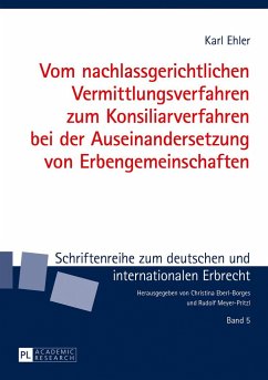 Vom nachlassgerichtlichen Vermittlungsverfahren zum Konsiliarverfahren bei der Auseinandersetzung von Erbengemeinschaften - Ehler, Karl
