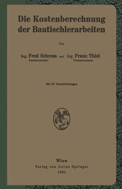 Die Kostenberechnung der Bautischlerarbeiten - Schrom, F.;Thiel, F.