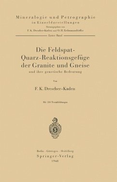 Die Feldspat-Quarz-Reaktionsgefüge der Granite und Gneise und ihre genetische Bedeutung - Drescher-Kaden, F. K.