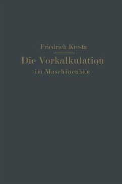 Die Vorkalkulation im Maschinen- und Elektromotorenbau nach neuzeitlich-wissenschaftlichen Grundlagen - Kresta, Friedrich