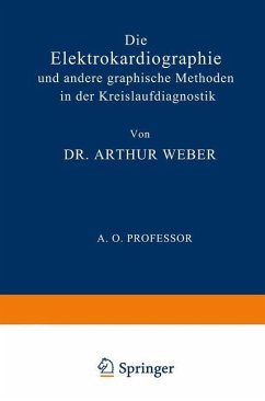 Die Elektrokardiographie und Andere Graphische Methoden in der Kreislaufdiagnostik - Weber, Arthur