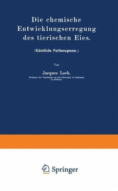 Die chemische Entwicklungserregung des tierischen Eies - Loeb, Jacques