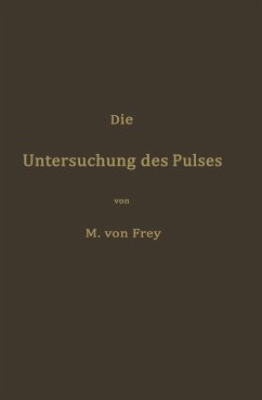 Die Untersuchung des Pulses und ihre Ergebnisse in gesunden und kranken Zuständen - Frey, Max von