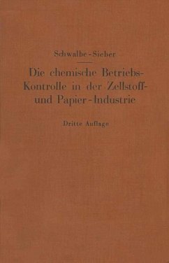 Die chemische Betriebskontrolle in der Zellstoff- und Papier-Industrie und anderen Zellstoff verarbeitenden Industrien - Schwalbe, Carl G.;Sieber, Rudolf