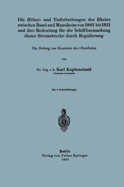 Die Höher- und Tieferbettungen des Rheins zwischen Basel und Mannheim von 1882 bis 1921 und ihre Bedeutung für die Schiffbarmachung dieser Stromstrecke durch Regulierung - Kupferschmid, Karl