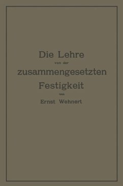 Die Lehre von der zusammengesetzten Festigkeit nebst Aufgaben aus dem Gebiete des Maschinenbaues und der Baukonstruktion - Wehnert, Ernst