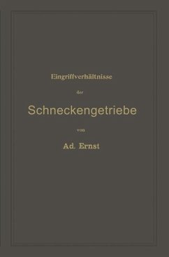 Eingriffverhältnisse der Schneckengetriebe mit Evolventen- und Cykloidenverzahnung und ihr Einfluss auf die Lebensdauer der Triebwerke - Ernst, Adolf