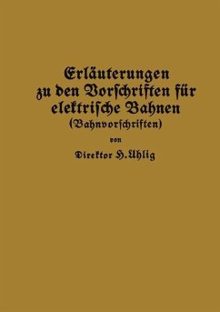 Erläuterungen zu den Vorschriften für elektrische Bahnen (Bahnvorschriften) - Uhlig, H.