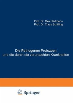 Die Pathogenen Protozoen und die durch sie verursachten Krankheiten - Hartmann, Max;Schilling, Claus