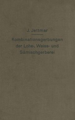 Kombinationsgerbungen der Lohe-, Weiß- und Sämischgerberei - Jettmar, Josef
