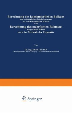 Berechnung des kontinuierlichen Balkens mit veränderlichem Trägheitsmoment auf elastisch drehbaren Pfeilern sowie Berechnung des mehrfachen Rahmens mit geradem Balken nach der Methode der Fixpunkte - Suter, Ernst