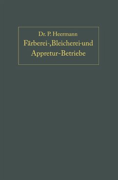 Anlage, Ausbau und Einrichtungen von Färberei-, Bleicherei- und Appretur-Betrieben - Heermann, P.