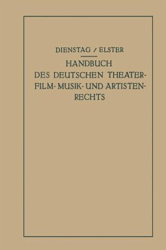 Handbuch des Deutschen Theater- Film- Musik- und Artistenrechts - Dienstag, Paul;Elster, Alexander