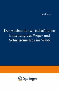 Der Ausbau der wirtschaftlichen Einteilung des Wege- und Schneisennetzes im Walde - Kaiser, Otto