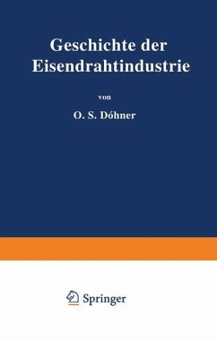 Geschichte der Eisendrahtindustrie - Döhner, O. H.;Döhner, O. H.