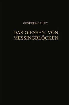 Das Giessen von Messingblöcken - Genders, R.;Bailey, G.;Moore, H.