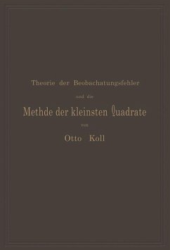 Die Theorie der Beobachtungsfehler und die Methode der kleinsten Quadrate mit ihrer Anwendung auf die Geodäsie und die Wassermessungen - Koll, Otto