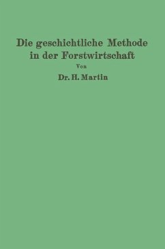Die geschichtliche Methode in der Forstwirtschaft - Martin, H.
