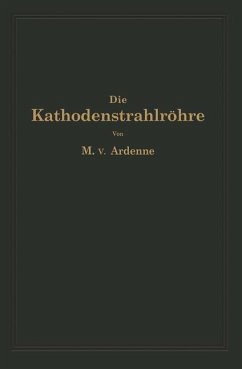 Die Kathodenstrahlröhre und ihre Anwendung in der Schwachstromtechnik - Ardenne, Manfred von;Knoblauch, NA