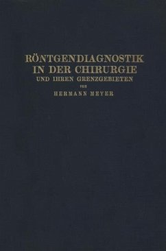 Röntgendiagnostik in der Chirurgie und Ihren Grenzgebieten - Meyer, Hermann
